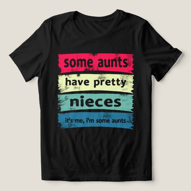 Some Aunts Have Pretty Nieces Tri-Blend Shirt (Design Front)