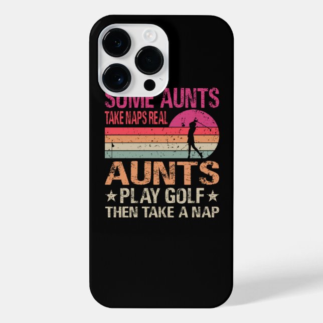 Some Aunts Take Naps Real Aunts Play Golf Then Tak iPhone Case (Back)