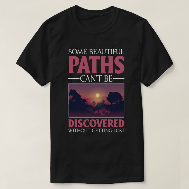 Some beautiful paths can’t be discovered without g T-Shirt (Design Front)