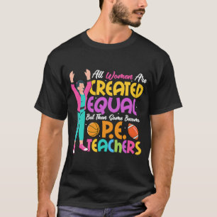 Some Become P E Teachers Physical Education School T-Shirt
