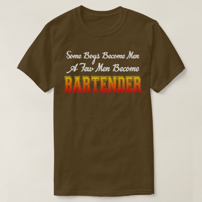 Some Boys Become Men A Few Men Become Bartender T-Shirt (Design Front)