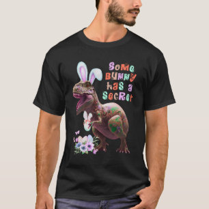 Some Bunny has a Secret Easter Bunny Ears Dinosaur T-Shirt