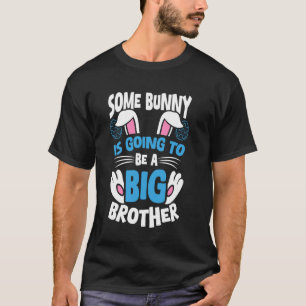 SOME BUNNY IS GOING TO BE A Big Brother Announceme T-Shirt