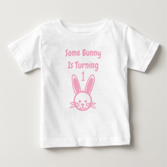 Some Bunny Is Turning One Birthday Baby T-Shirt (Front)