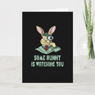 Some Bunny is watching you Easter Bunny Card