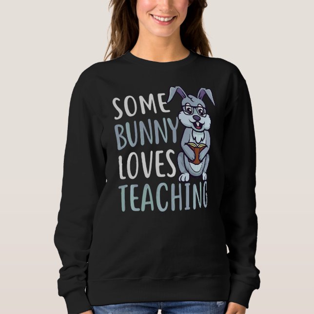 Some Bunny Love Teaching Easter Sweatshirt (Front)