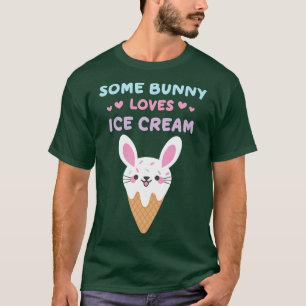 Some Bunny Loves Ice Cream Ice Cream Lovers T-Shirt
