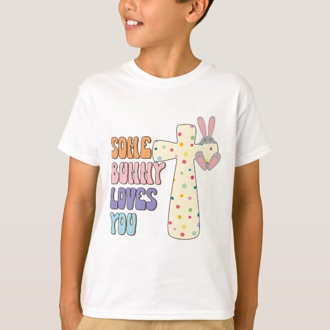 Some Bunny Loves You - Easter  T-Shirt (Front)