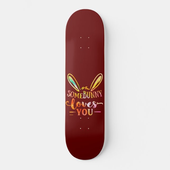 SOME BUNNY LOVES YOU funny easter holiday gift     Skateboard (Front)
