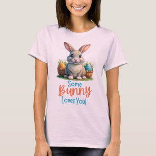 Some Bunny Loves You, Funny Easter Rabbit T-Shirt
