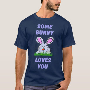 Some Bunny Loves You  T-Shirt