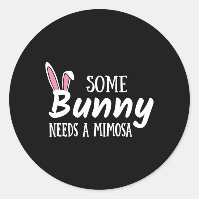 Some Bunny Needs A Mimosa Alcohol Easter Brunch Classic Round Sticker (Front)