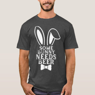 Some Bunny Needs Beer Easter Bunny Beer Lover Gift T-Shirt