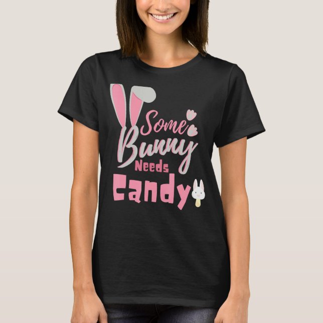 Some Bunny Needs Candy Colourful Easter Egg Family T-Shirt (Front)