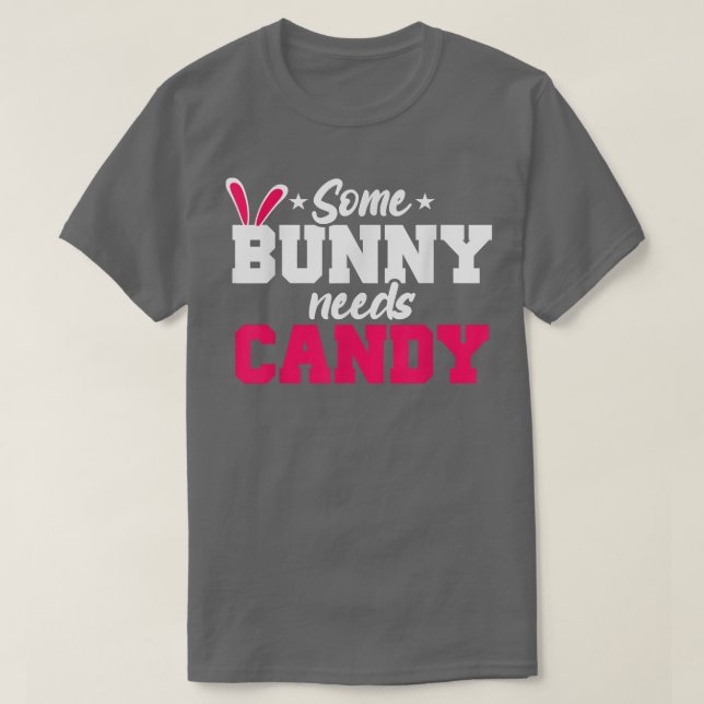 Some Bunny Needs Candy Funny Easter Candy  T-Shirt (Design Front)