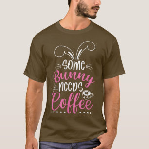 Some Bunny Needs Coffee Easter Bunny Easter Egg T-Shirt