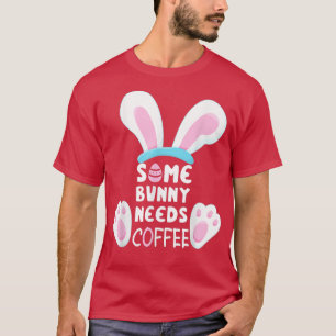 Some Bunny Needs Coffee  Women Girl Rabbit Funny E T-Shirt