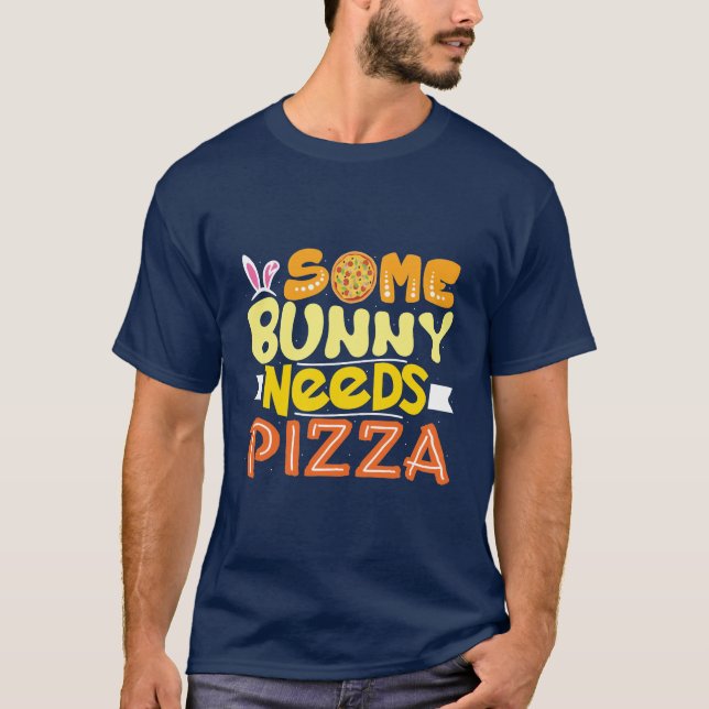 Some bunny needs pizza | Easter Holiday T-Shirt (Front)