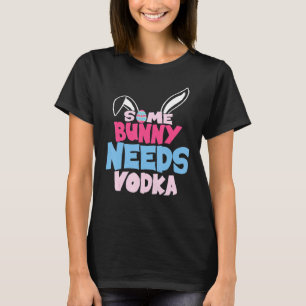 Some Bunny Needs Vodka  Easter Drinking Matching O T-Shirt