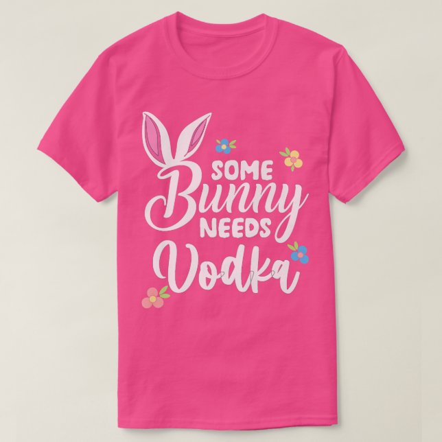 Some Bunny Needs Vodka  Funny Vodka Easter Alcohol T-Shirt (Design Front)