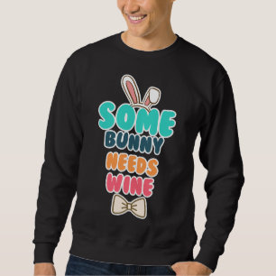 Some Bunny Needs Wine  28 Sweatshirt