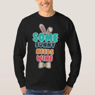 Some Bunny Needs Wine  28 T-Shirt