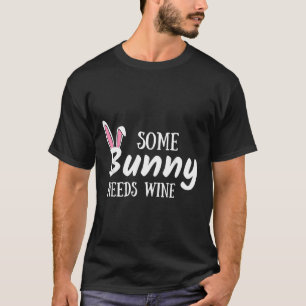Some Bunny Needs Wine Alcohol Easter Women Mum Mot T-Shirt
