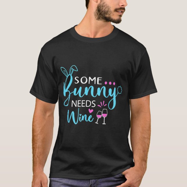 Some Bunny Needs Wine     Bunny Easter Day T-Shirt (Front)