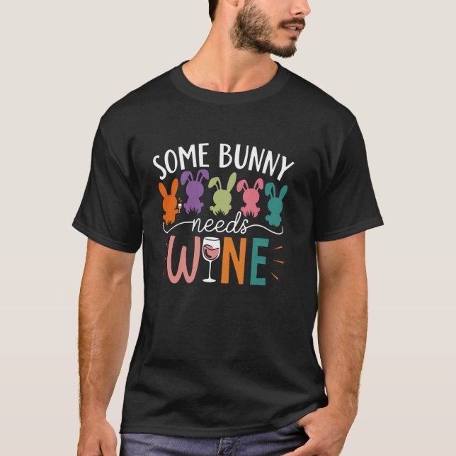 Some Bunny Needs Wine Funny Wine Drinking Bunny Ea T-Shirt (Front)