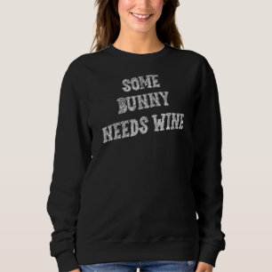 Some Bunny Needs Wine  Humour Fun Sweatshirt