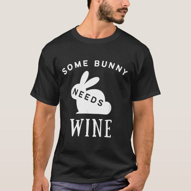 Some Bunny Needs Wine Wine Drinking Easter  36 T-Shirt (Front)