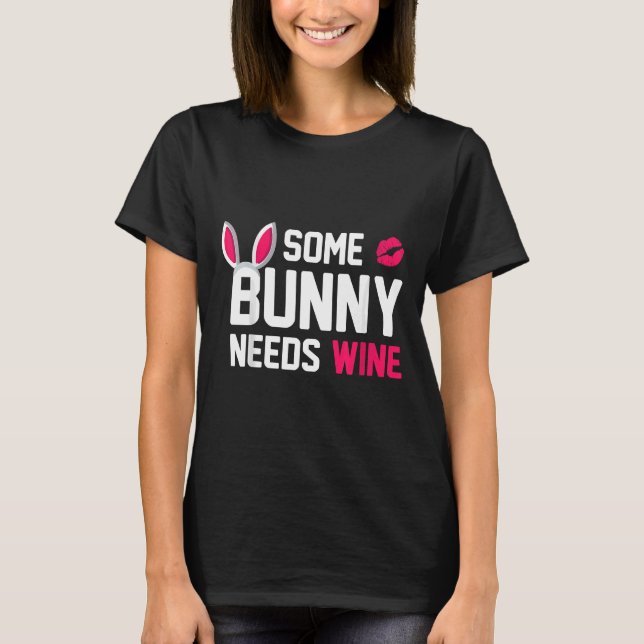 Some Bunny Needs Wine Womans Easter Day Drinking T-Shirt (Front)