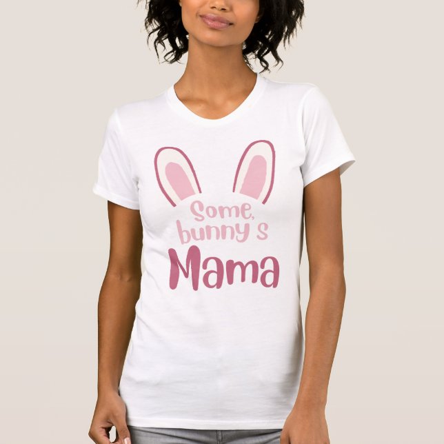 Some bunny's Mama T-Shirt (Front)