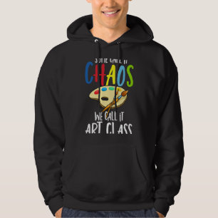 Some Call It CHAOS We Call It Art ClassCool Painte Hoodie
