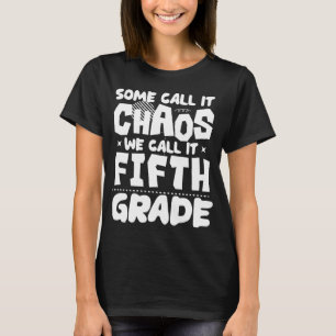 Some Call It Chaos We Call It Fifth Grade 5th Grad T-Shirt