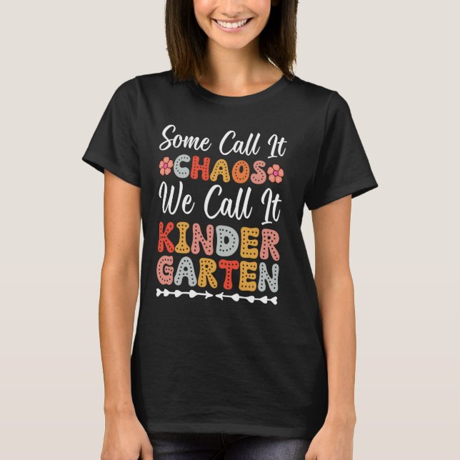 some call it chaos we call it kindergarten T-Shirt (Front)