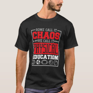 Some Call It Chaos We Call It Physical Education P T-Shirt