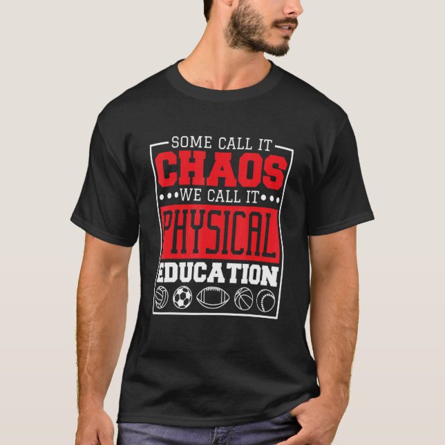 Some Call It Chaos We Call It Physical Education P T-Shirt (Front)