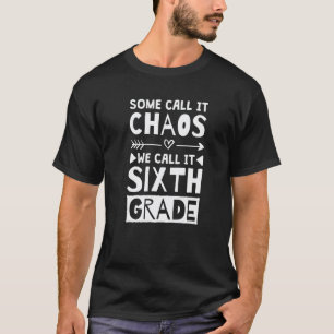 Some Call It Chaos We Call It Sixth Grade 6th Grad T-Shirt