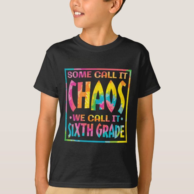 Some Call It Chaos We Call It Sixth Grade  T-Shirt (Front)