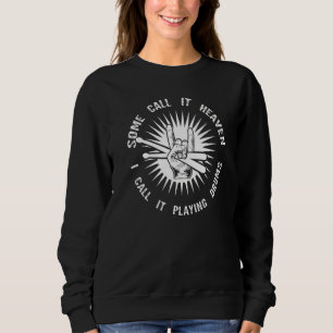 Some Call It Heaven I Call It Playing Drums Drum D Sweatshirt