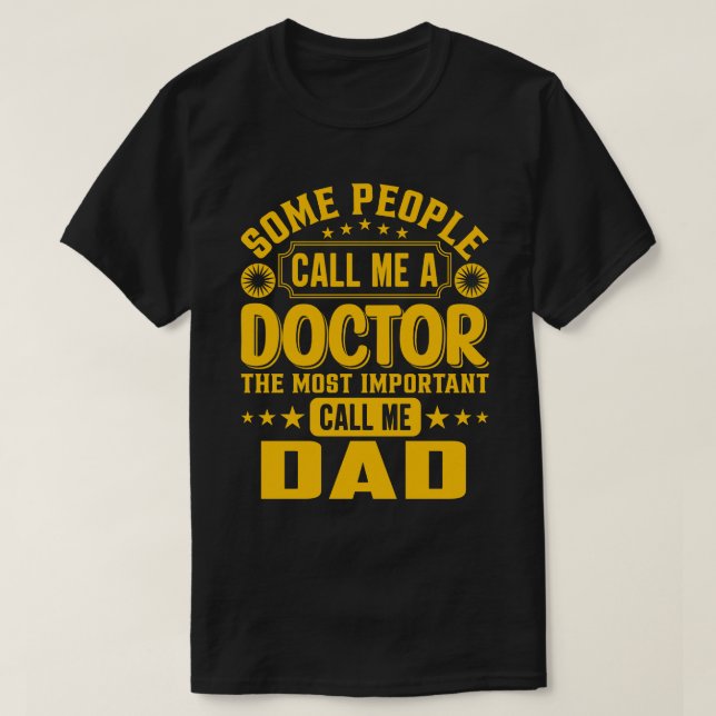 Some Call Me A Doctor DAD T-Shirt (Design Front)