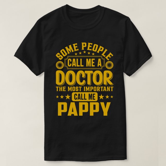 Some Call Me A Doctor PAPPY T-Shirt (Design Front)