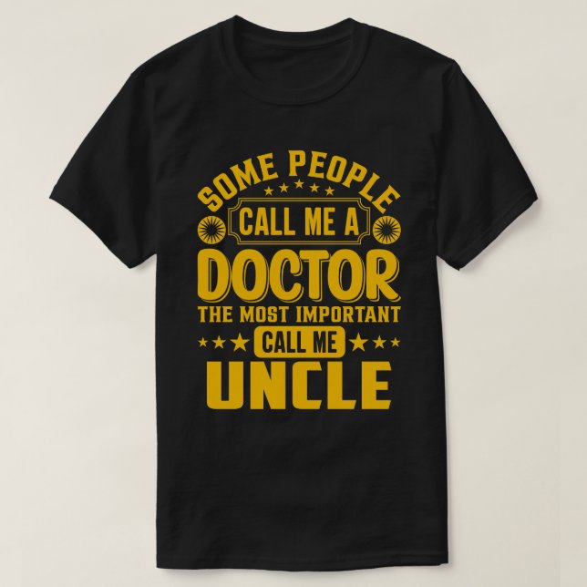 Some Call Me A Doctor UNCLE T-Shirt (Design Front)