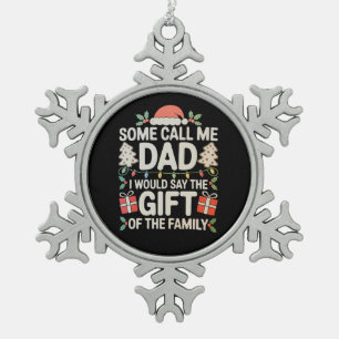 Some Call Me Dad I Would Say The Gift Of Family Snowflake Pewter Christmas Ornament