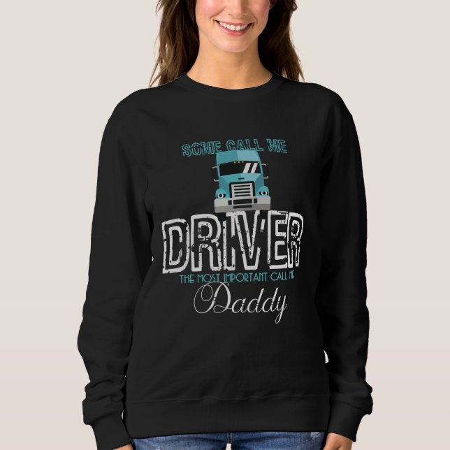 Some Call Me Driver Most Important Call Me Dad Tru Sweatshirt (Front)