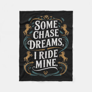 Some Chase Dreams I Ride Mine Horse Riding Quote  Fleece Blanket