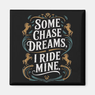 Some Chase Dreams I Ride Mine Horse Riding Quote  Magnet