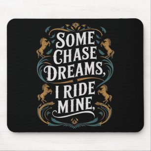 Some Chase Dreams I Ride Mine Horse Riding Quote  Mouse Pad