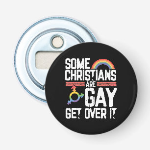 Some Christians Are Gay Get Over It Bottle Opener